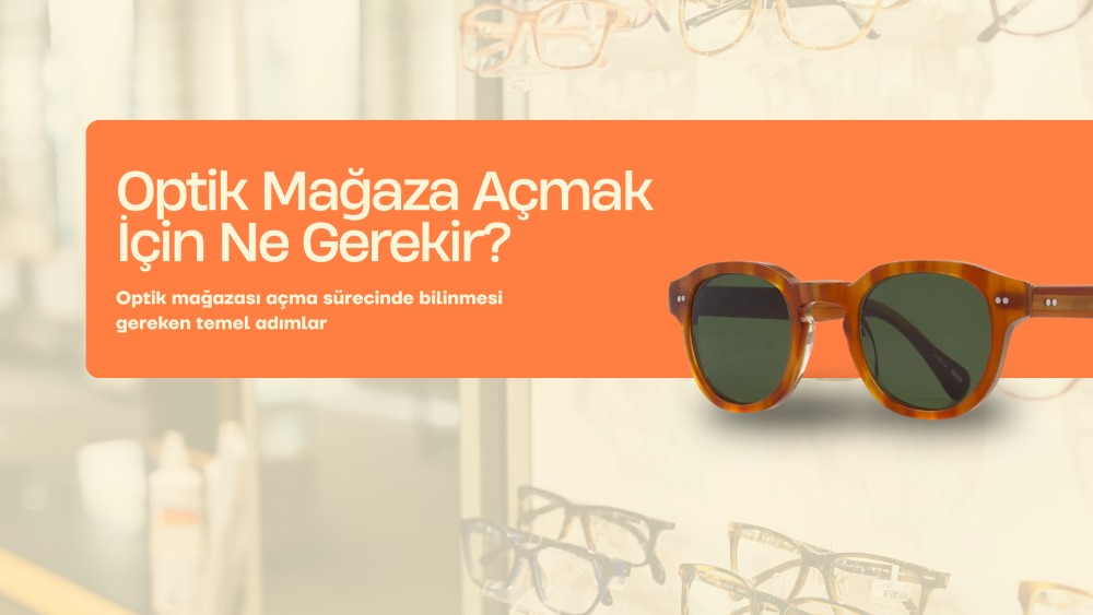 optik-magazasi-acmak-icin-ne-gerekir.png