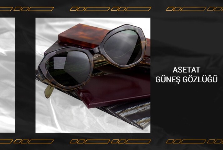 Asetat Çerçeveli Güneş Gözlüğü Nedir ?